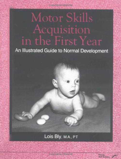 Motor Skills Acquisition in the First Year: An Illustrated Guide to Normal Development