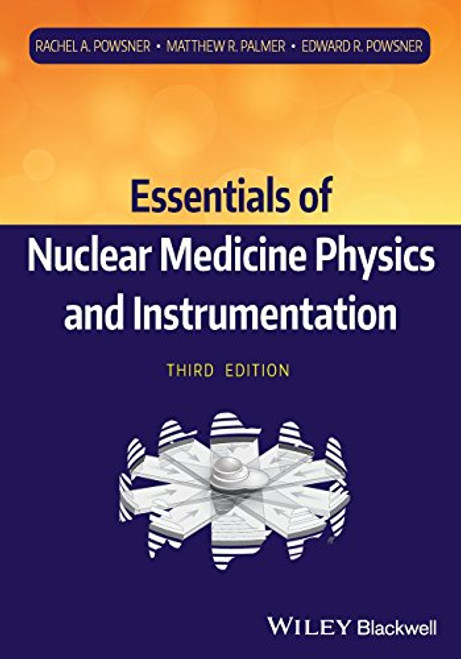 Essentials of Nuclear Medicine Physics and Instrumentation Essentials of Nuclear Medicine Physics and Instrumentation