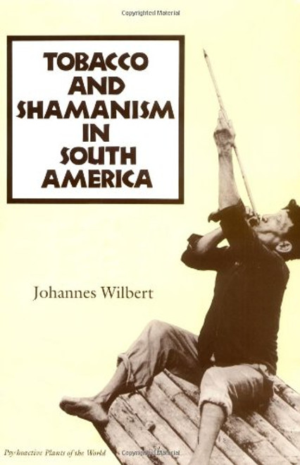 Tobacco and Shamanism in South America (Psychoactive Plants of the World Series)