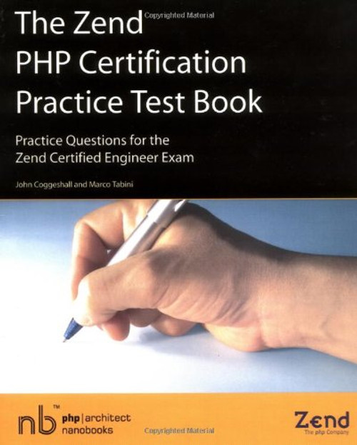 The Zend PHP Certification Practice Test Book - Practice Questions for the Zend Certified Engineer Exam The Zend PHP Certification Practice Test Book - Practice Questions for the Zend Certified Engineer Exam