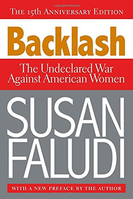 Backlash: The Undeclared War Against American Women Backlash: The Undeclared War Against American Women