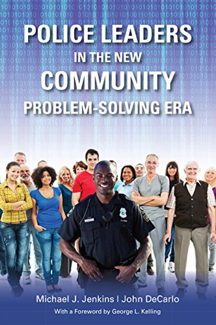 Police Leaders in the New Community Problem-Solving Era Police Leaders in the New Community Problem-Solving Era