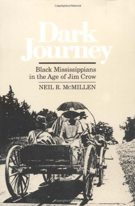 Dark Journey: Black Mississippians in the Age of Jim Crow Dark Journey: Black Mississippians in the Age of Jim Crow