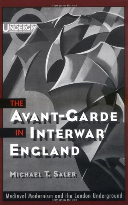 The Avant-Garde in Interwar England: Medieval Modernism and the London Underground