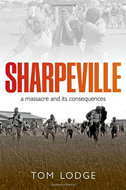 Sharpeville: An Apartheid Massacre and Its Consequences