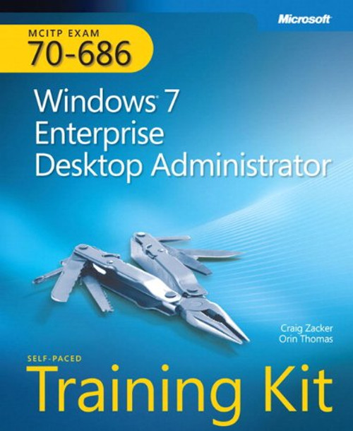 MCITP Self-Paced Training Kit (Exam 70-686): Windows 7 Desktop Administrator (Microsoft Press Training Kit)