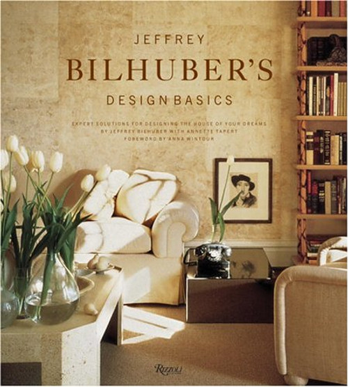 Jeffrey Bilhuber's Design Basics: Expert Solutions for Designing the House of Your Dreams