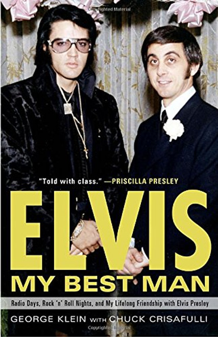 Elvis: My Best Man: Radio Days, Rock 'n' Roll Nights, and My Lifelong Friendship with Elvis Presley Elvis: My Best Man: Radio Days, Rock 'n' Roll Nights, and My Lifelong Friendship with Elvis Presley