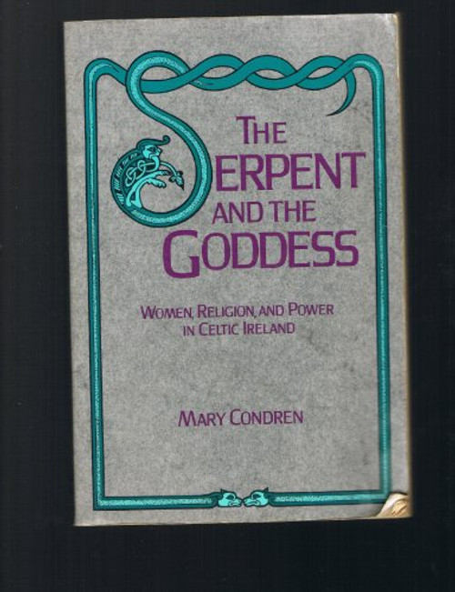 The Serpent and the Goddess: Women, Religion, and Power in Celtic Ireland The Serpent and the Goddess: Women, Religion, and Power in Celtic Ireland