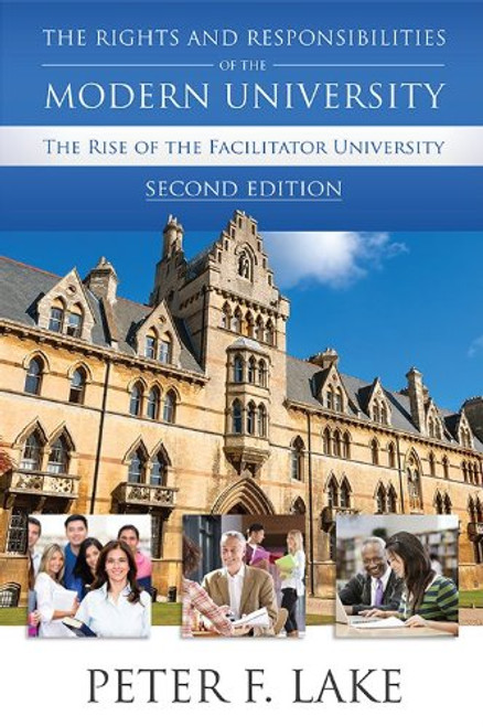 The Rights and Responsibilities of the Modern University: The Rise of the Facilitator University, Second Edition The Rights and Responsibilities of the Modern University: The Rise of the Facilitator University, Second Edition