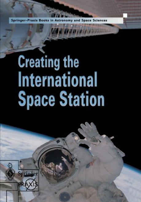 Creating the International Space Station (Springer Praxis Books)