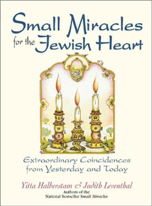 Small Miracles For The Jewish Heart: Extraordinary Coincidences from Yesterday and Today Small Miracles For The Jewish Heart: Extraordinary Coincidences from Yesterday and Today