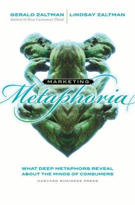 Marketing Metaphoria: What Deep Metaphors Reveal About the Minds of Consumers Marketing Metaphoria: What Deep Metaphors Reveal About the Minds of Consumers