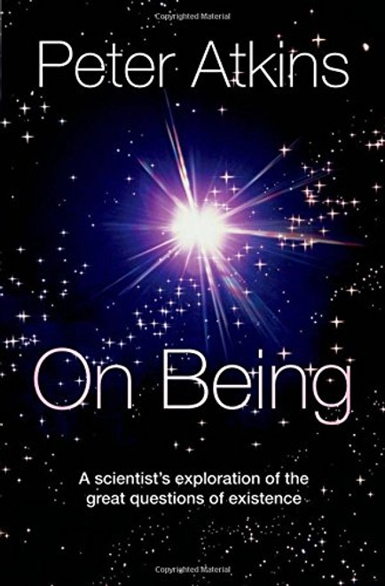 On Being: A Scientist's Exploration of the Great Questions of Existence On Being: A Scientist's Exploration of the Great Questions of Existence