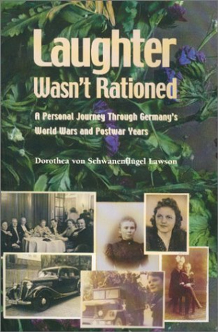 Laughter Wasn't Rationed : A Personal Journey Through Germany's World Wars and Postwar Years