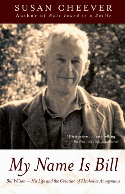 My Name Is Bill: Bill Wilson--His Life and the Creation of Alcoholics Anonymous
