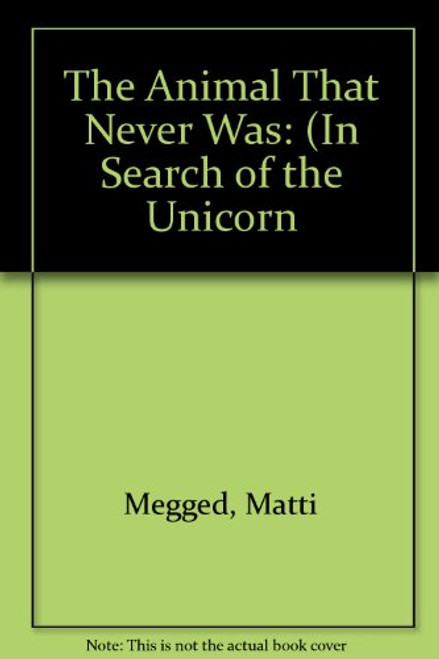 The Animal That Never Was (In Search of the Unicorn)