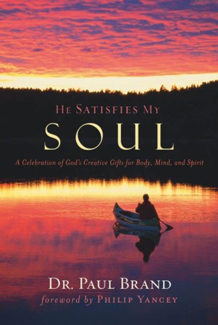He Satisfies My Soul:  A Celebration of God's Creative Gifts for Body, Mind, and Spirit He Satisfies My Soul:  A Celebration of God's Creative Gifts for Body, Mind, and Spirit