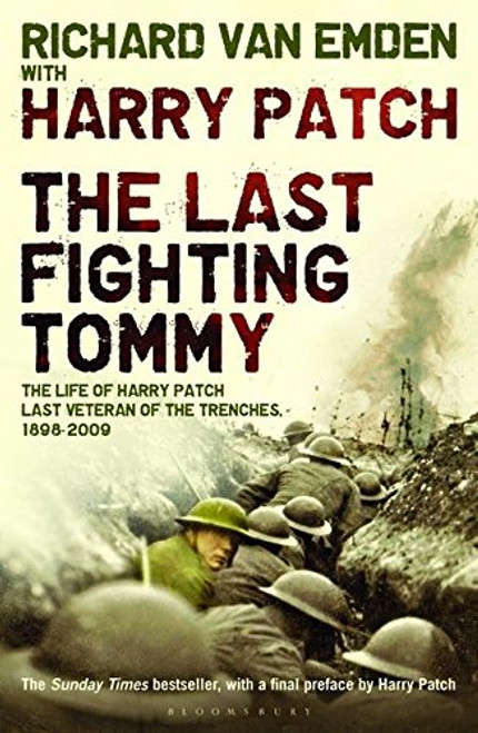 The Last Fighting Tommy: The Life of Harry Patch, the Only Surviving Veteran of the Trenches