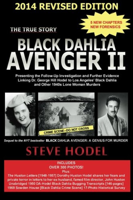 Black Dahlia Avenger II  2014: Presenting the Follow-Up Investigation and Further Evidence Linking Dr. George Hill Hodel to Los Angeles's Black Dahlia and other 1940s LONE WOMAN MURDERS