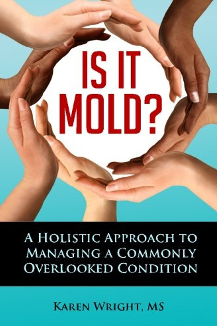 Is It Mold?: A Holistic Approach To Managing A Commonly Overlooked Condition