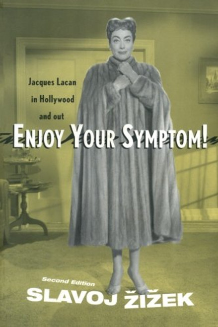Enjoy Your Symptom!: Jacques Lacan in Hollywood and Out Enjoy Your Symptom!: Jacques Lacan in Hollywood and Out