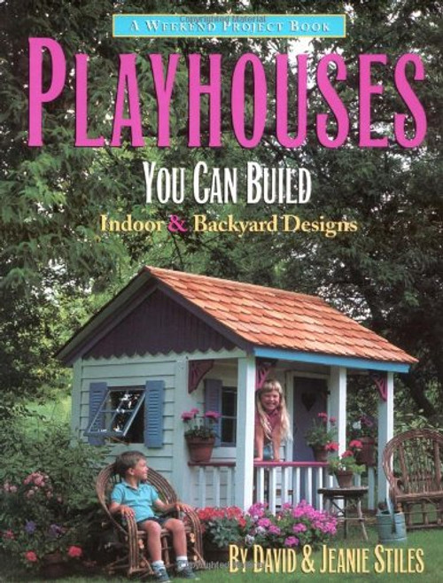 Playhouses You Can Build: Indoor and Backyard Designs (Weekend Project Book Series)