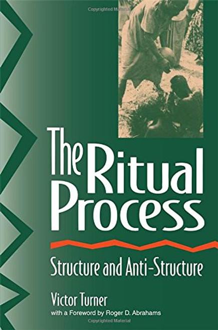 The Ritual Process: Structure and Anti-Structure (Lewis Henry Morgan Lectures)