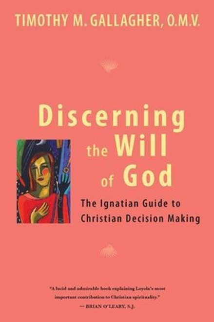 Discerning the Will of God: An Ignatian Guide to Christian Decision Making Discerning the Will of God: An Ignatian Guide to Christian Decision Making