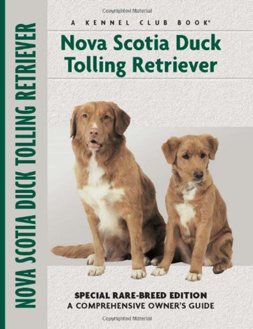 Nova Scotia Duck Tolling Retriever: Special Rare-Breed Edition : A Comprehensive  Owner's Guide