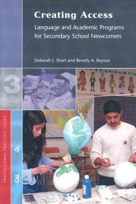 Creating Access: Language and Academic Programs for Secondary School Newcomers (Professional Practice Series 3)