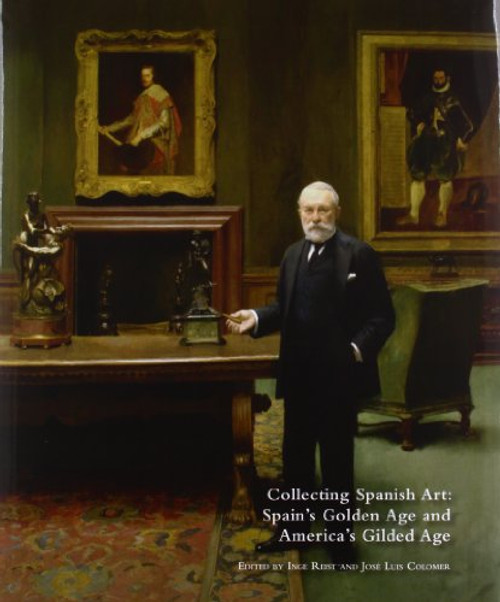Collecting Spanish Art: Spain's Golden Age and America's Gilded Age