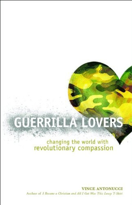 Guerrilla Lovers: Changing the World with Revolutionary Compassion
