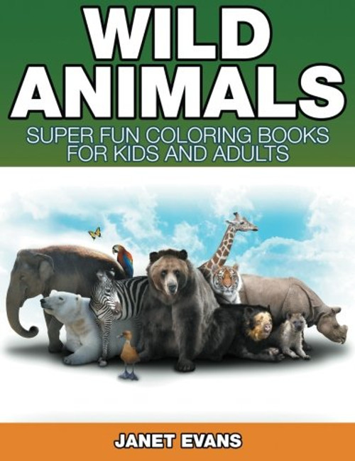 Wild Animals: Super Fun Coloring Books For Kids And Adults