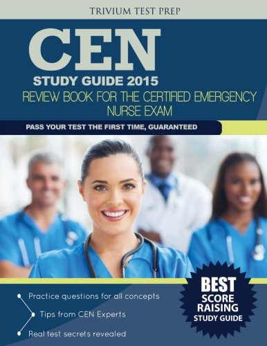 CEN Study Guide 2015: Review Book for the Certified Emergency Nurse Exam (Trivium Test Prep)