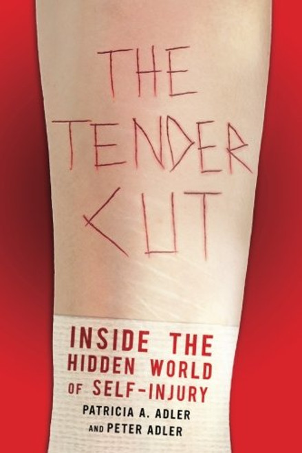 The Tender Cut: Inside the Hidden World of Self-Injury