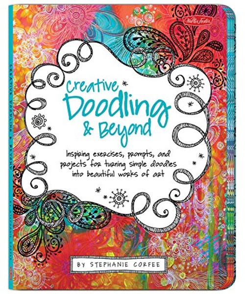 Creative Doodling & Beyond: Inspiring exercises, prompts, and projects for turning simple doodles into beautiful works of art (Creative...and Beyond) Creative Doodling & Beyond: Inspiring exercises, prompts, and projects for turning simple doodles into beautiful works of art (Creative...and Beyond)