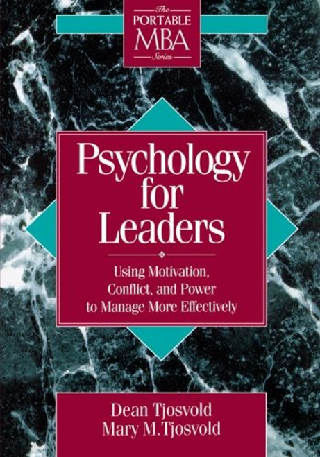 Psychology for Leaders: Using Motivation, Conflict, and Power to Manage More Effectively