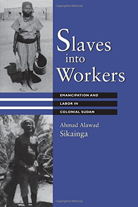 Slaves into Workers: Emancipation and Labor in Colonial Sudan (Modern Middle East Series)
