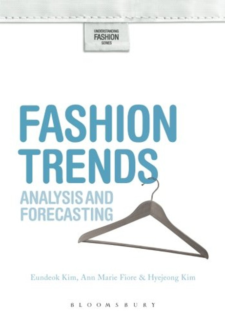 Fashion Trends: Analysis and Forecasting (Understanding Fashion) Fashion Trends: Analysis and Forecasting (Understanding Fashion)
