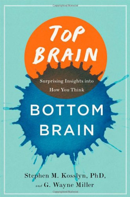 Top Brain, Bottom Brain: Surprising Insights into How You Think