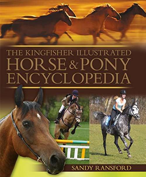 The Kingfisher Illustrated Horse and Pony Encyclopedia The Kingfisher Illustrated Horse and Pony Encyclopedia