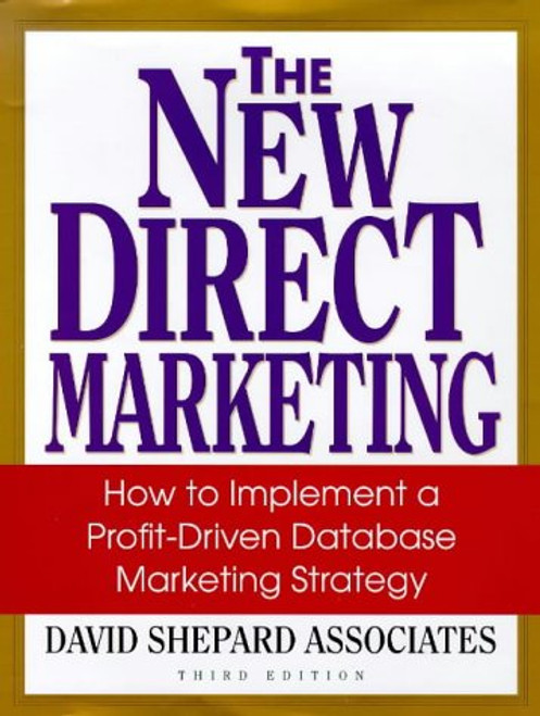 The New Direct Marketing: How to Implement A Profit-Driven Database Marketing Strategy