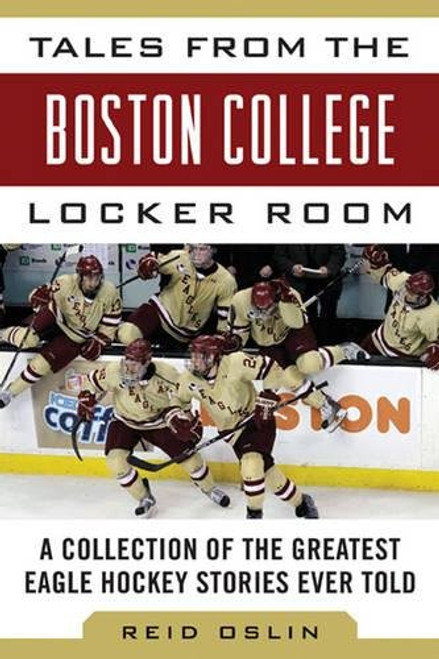 Tales from the Boston College Hockey Locker Room: A Collection of the Greatest Eagles Hockey Stories Ever Told (Tales from the Team)