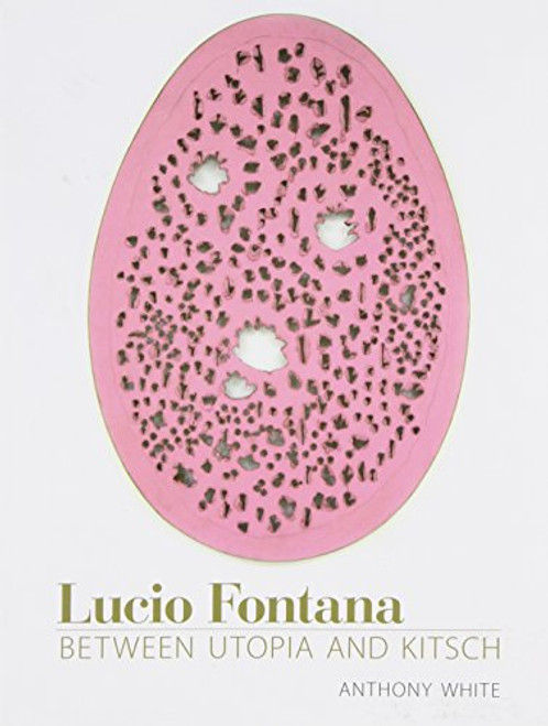 Lucio Fontana: Between Utopia and Kitsch (October Books)