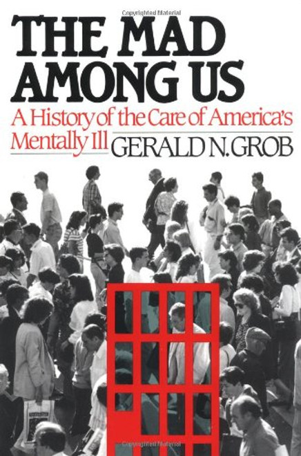 The Mad Among Us: A History of the Care of America's Mentally Ill