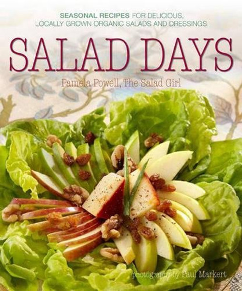 Salad Days: Recipes for Delicious Organic Salads and Dressings for Every Season