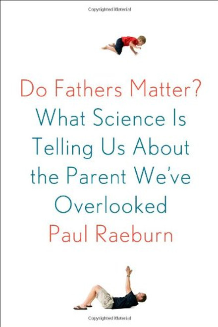 Do Fathers Matter?: What Science Is Telling Us About the Parent We've Overlooked
