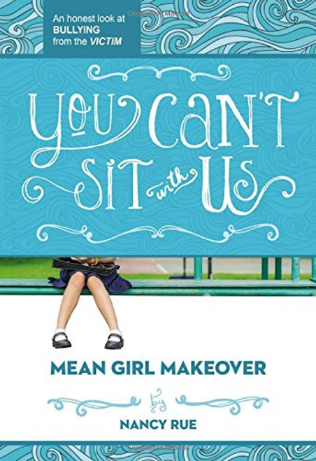 You Can't Sit With Us: An Honest Look at Bullying from the Victim (Mean Girl Makeover)