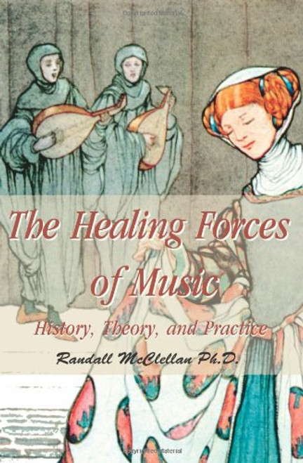 The Healing Forces of Music: History, Theory, and Practice